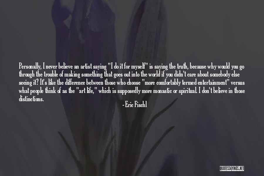 Choose Those Who Believe Quotes By Eric Fischl Choose Those Who Believe Quotes By Eric Fischl