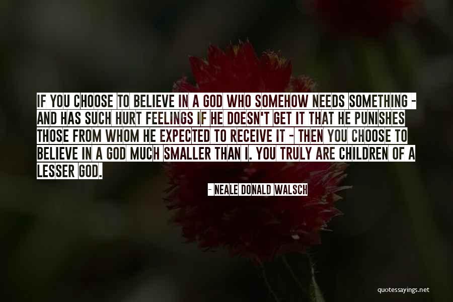 Choose Those Who Believe Quotes By Neale Donald Walsch Choose Those Who Believe Quotes By Neale Donald Walsch