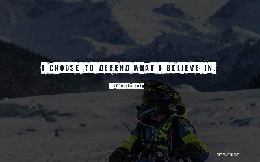 Choose Those Who Believe Quotes By Veronica Roth Choose Those Who Believe Quotes By Veronica Roth
