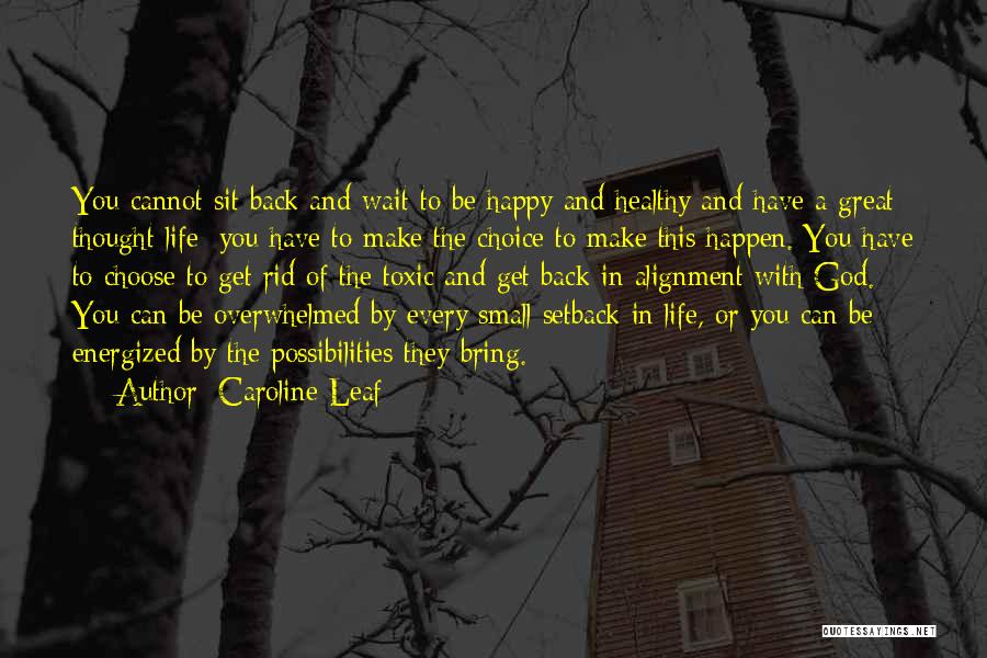 Choose To Be Happy Quotes By Caroline Leaf