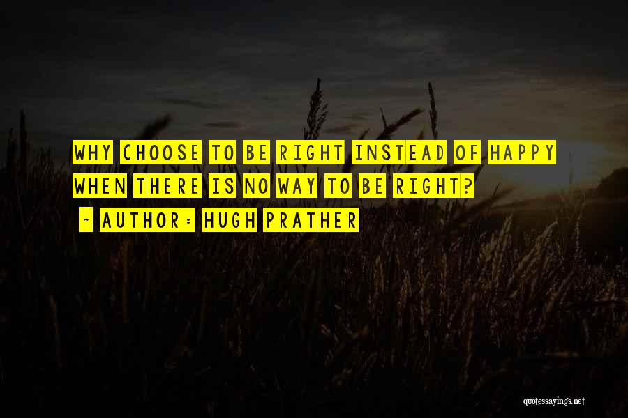 Choose To Be Happy Quotes By Hugh Prather
