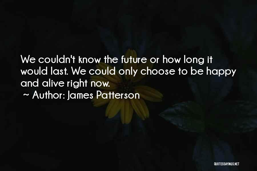 Choose To Be Happy Quotes By James Patterson