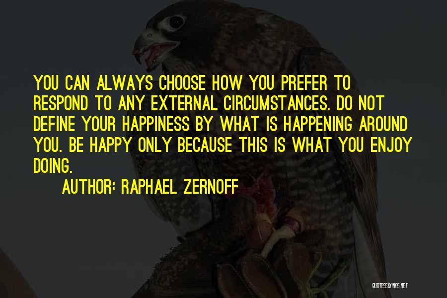 Choose To Be Happy Quotes By Raphael Zernoff