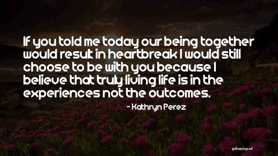 Choose To Be In Love Quotes By Kathryn Perez Choose To Be In Love Quotes By Kathryn Perez