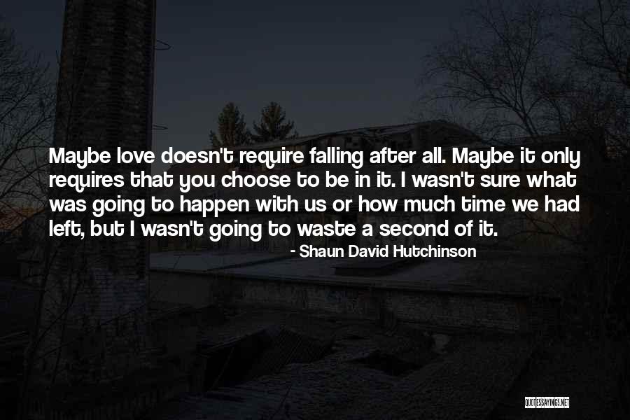 Choose To Be In Love Quotes By Shaun David Hutchinson Choose To Be In Love Quotes By Shaun David Hutchinson