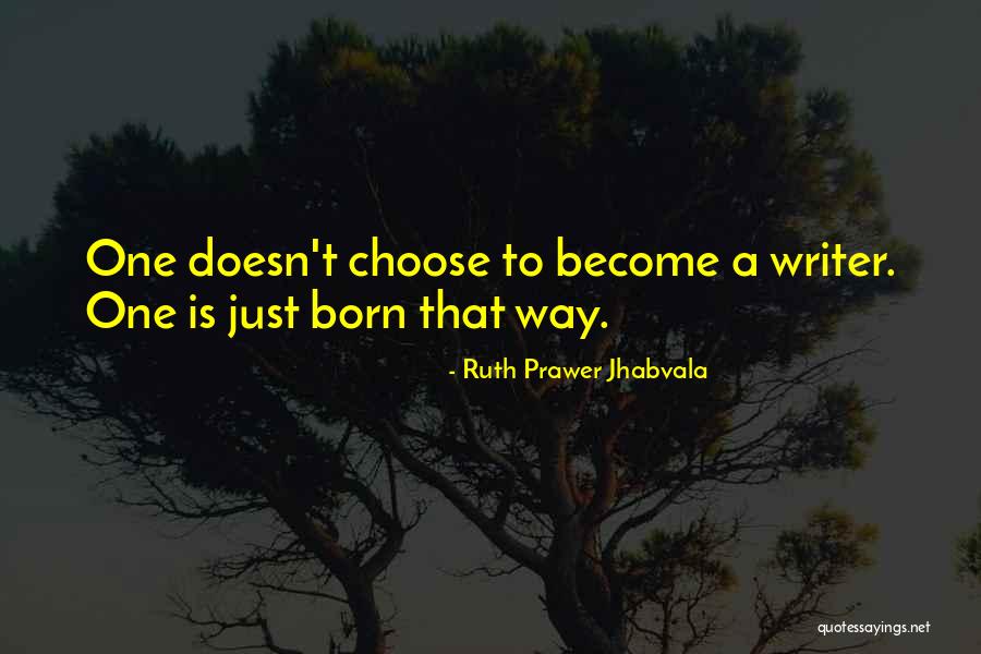 Choose To Become Quotes By Ruth Prawer Jhabvala Choose To Become Quotes By Ruth Prawer Jhabvala