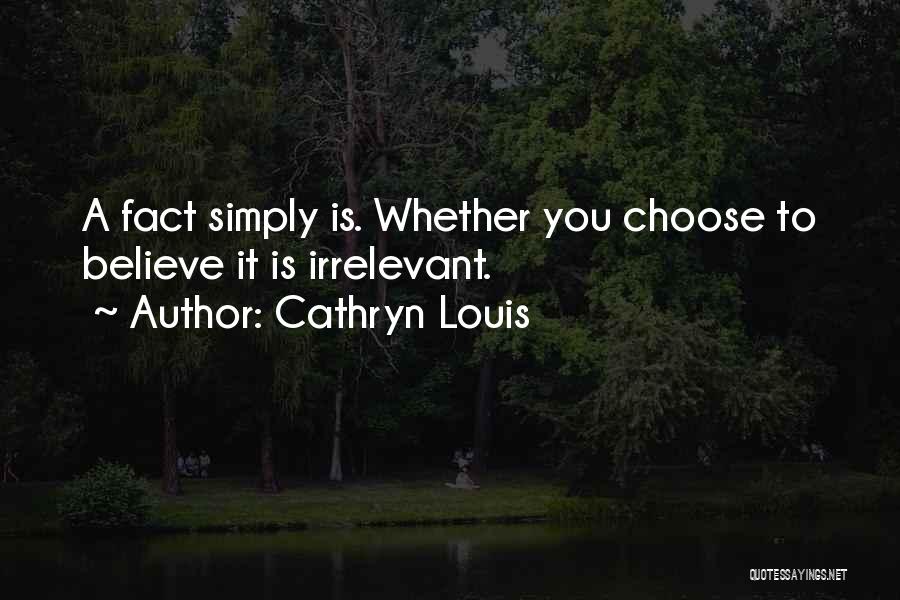 Choose To Believe Quotes By Cathryn Louis