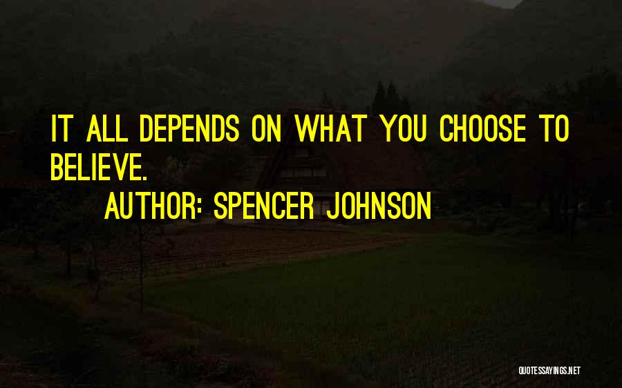 Choose To Believe Quotes By Spencer Johnson