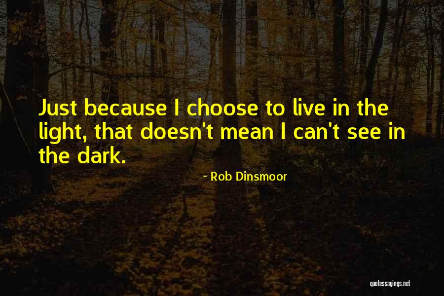 Choose To Live Quotes By Rob Dinsmoor Choose To Live Quotes By Rob Dinsmoor