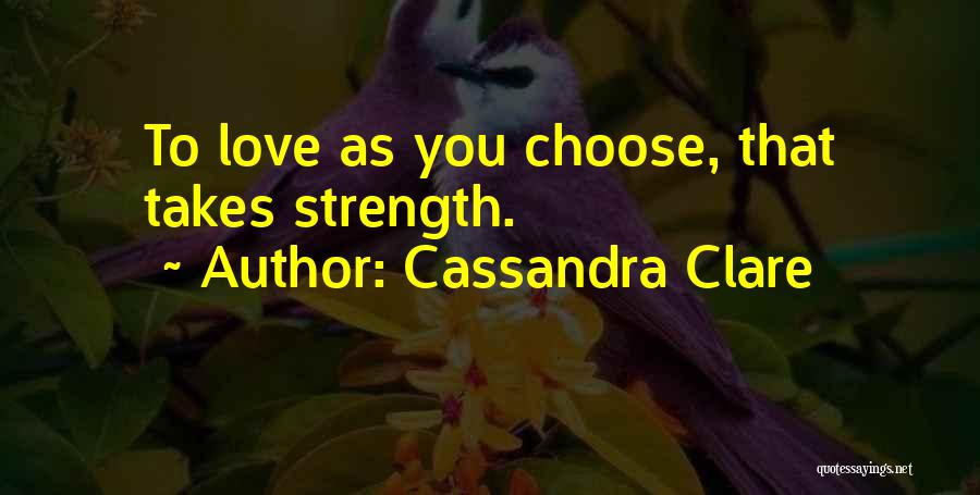 Choose To Love Quotes By Cassandra Clare