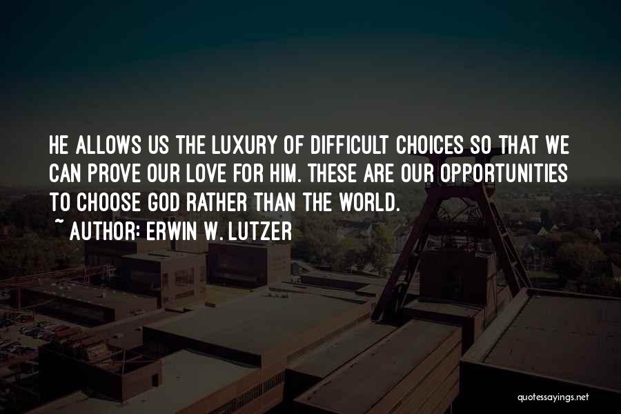 Choose To Love Quotes By Erwin W. Lutzer