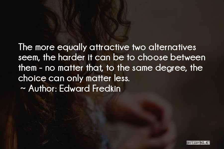 Choose To Matter Quotes By Edward Fredkin