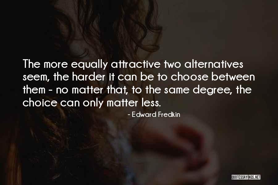 Choose To Matter Quotes By Edward Fredkin Choose To Matter Quotes By Edward Fredkin