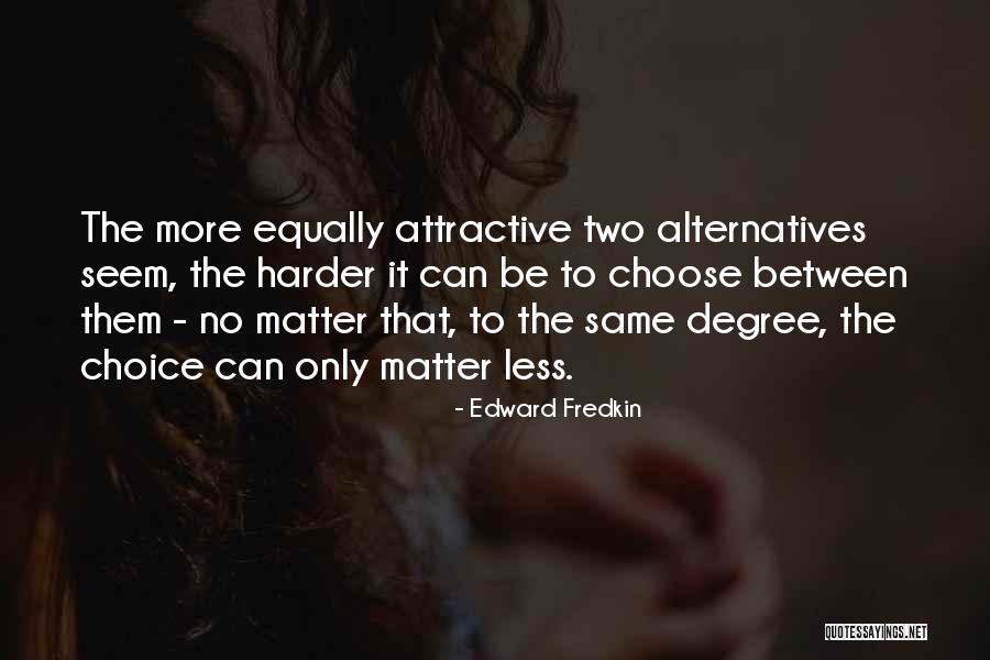 Choose To Matter Quotes By Edward Fredkin