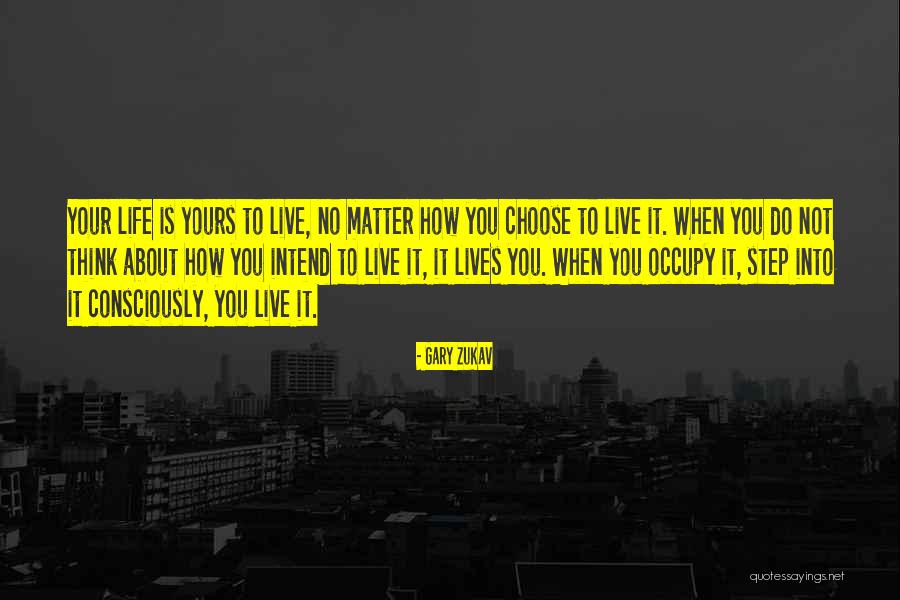 Choose To Matter Quotes By Gary Zukav Choose To Matter Quotes By Gary Zukav