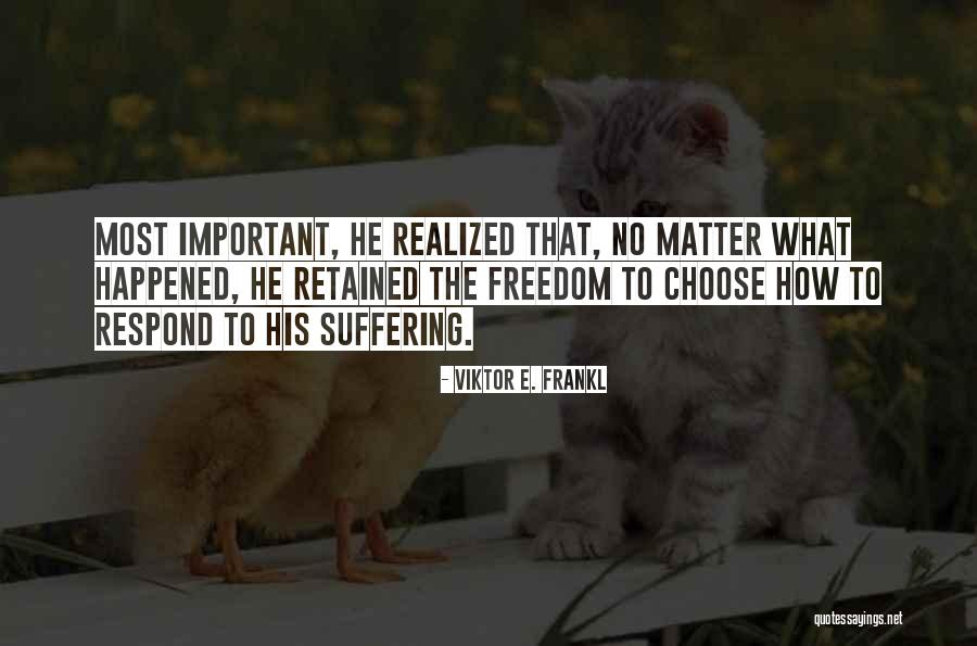 Choose To Matter Quotes By Viktor E. Frankl