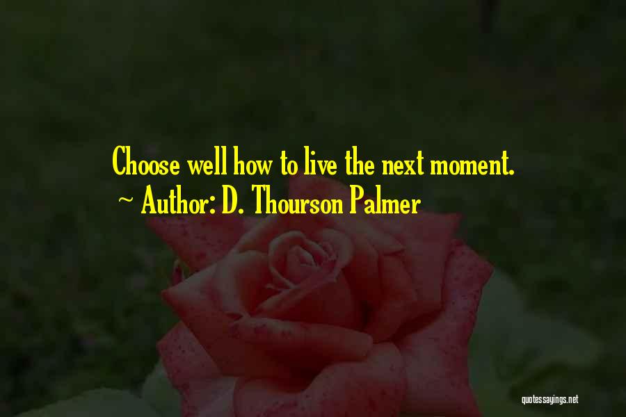 Choose To Quotes By D. Thourson Palmer