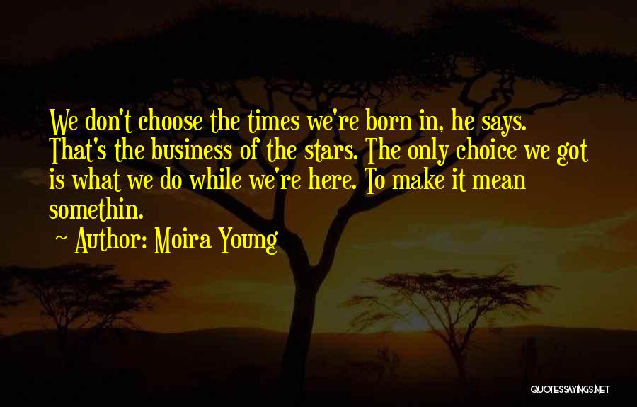 Choose To Quotes By Moira Young