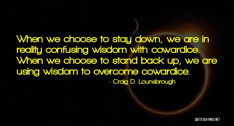 Choose To Stay Quotes By Craig D. Lounsbrough Choose To Stay Quotes By Craig D. Lounsbrough