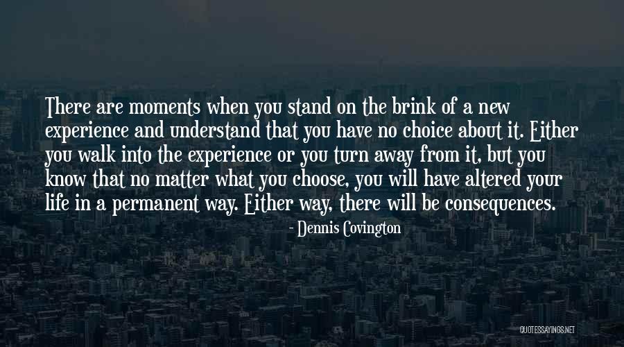 Choose To Walk Away Quotes By Dennis Covington Choose To Walk Away Quotes By Dennis Covington