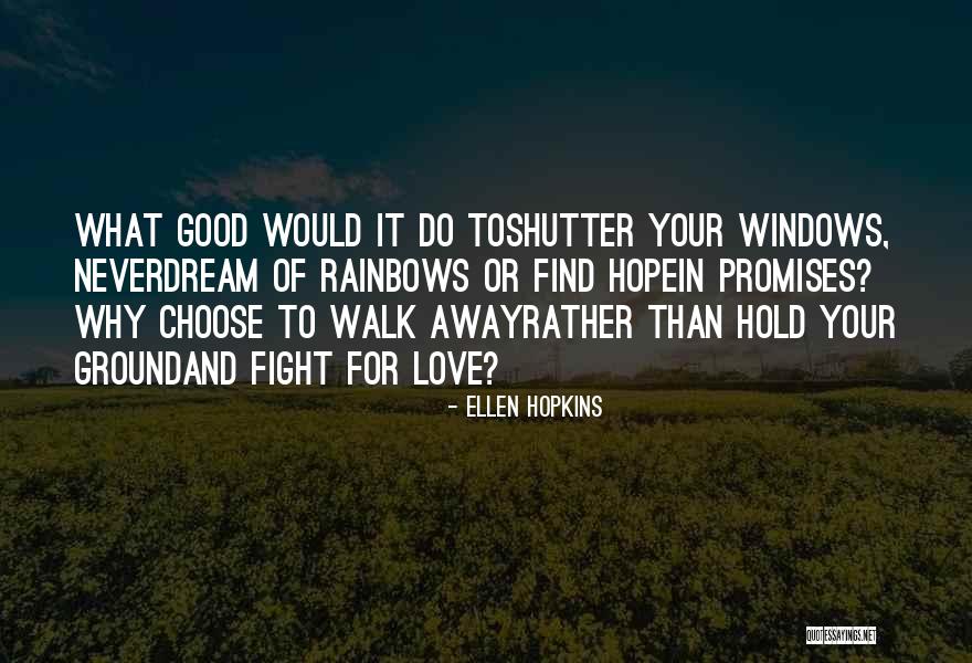 Choose To Walk Away Quotes By Ellen Hopkins Choose To Walk Away Quotes By Ellen Hopkins