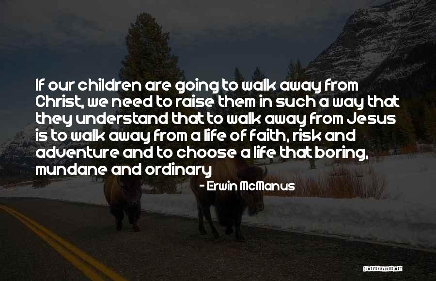 Choose To Walk Away Quotes By Erwin McManus Choose To Walk Away Quotes By Erwin McManus