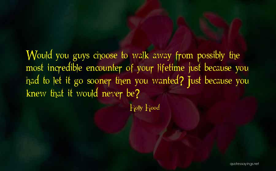 Choose To Walk Away Quotes By Holly Hood Choose To Walk Away Quotes By Holly Hood
