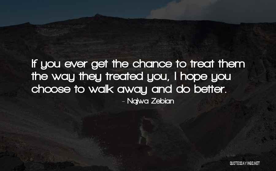 Choose To Walk Away Quotes By Najwa Zebian Choose To Walk Away Quotes By Najwa Zebian