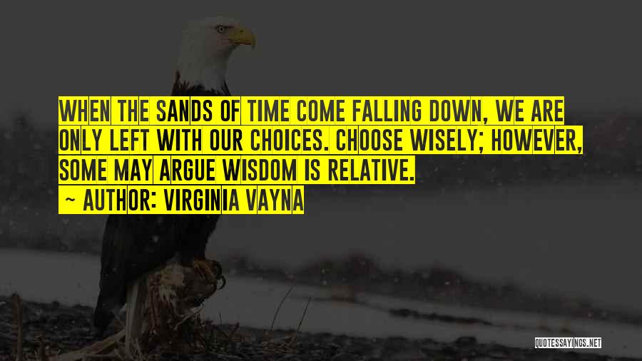 Choose Wisely Love Quotes By Virginia Vayna