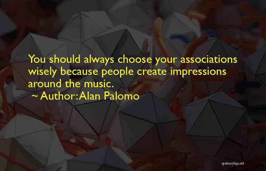 Choose Wisely Quotes By Alan Palomo