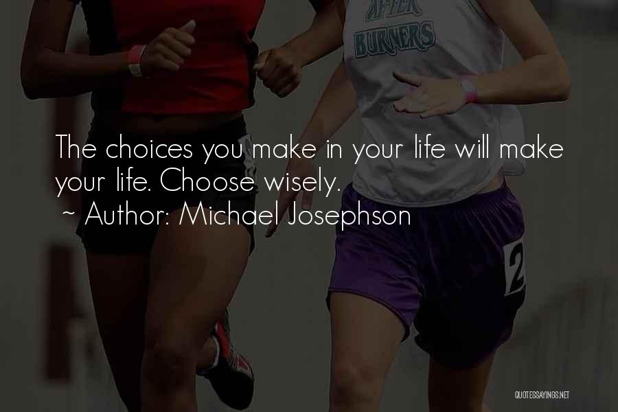 Choose Wisely Quotes By Michael Josephson