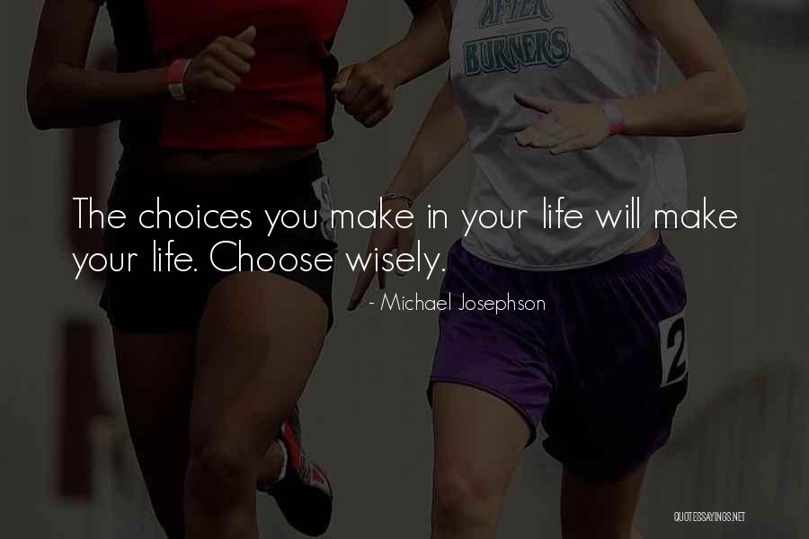 Choose Wisely Quotes By Michael Josephson