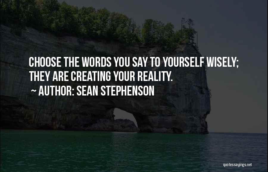 Choose Wisely Quotes By Sean Stephenson