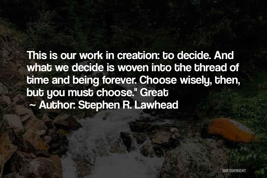 Choose Wisely Quotes By Stephen R. Lawhead