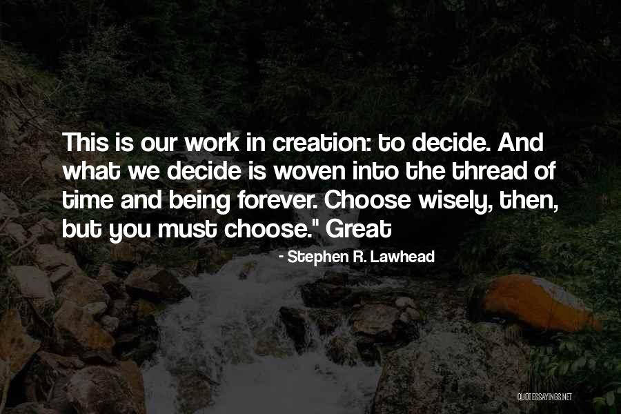 Choose Wisely Quotes By Stephen R. Lawhead