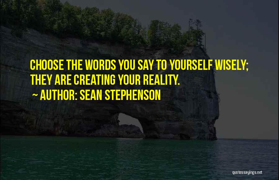 Choose Words Wisely Quotes By Sean Stephenson