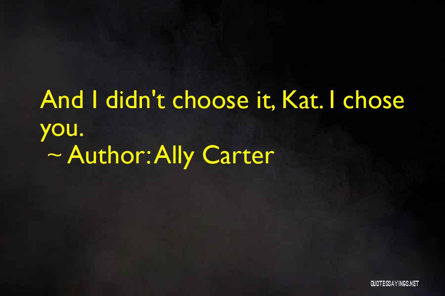 Choose You Love Quotes By Ally Carter