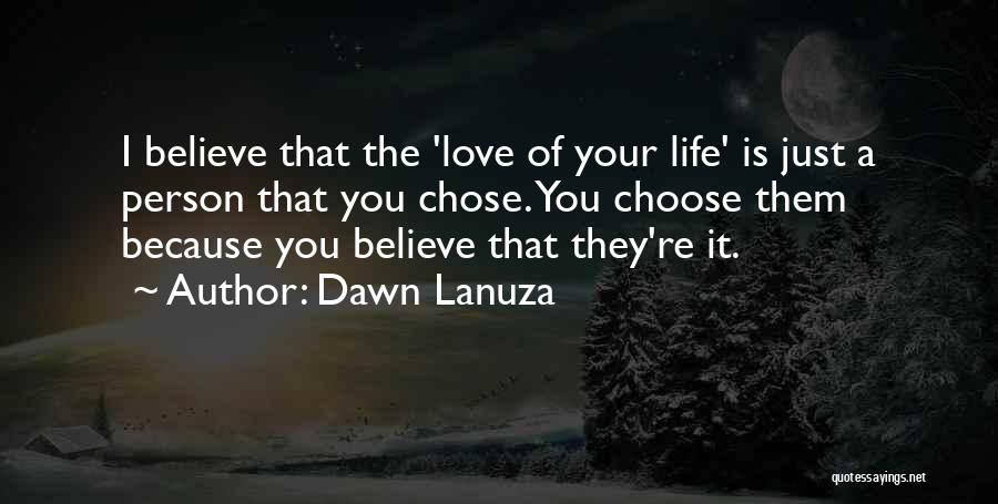 Choose You Love Quotes By Dawn Lanuza