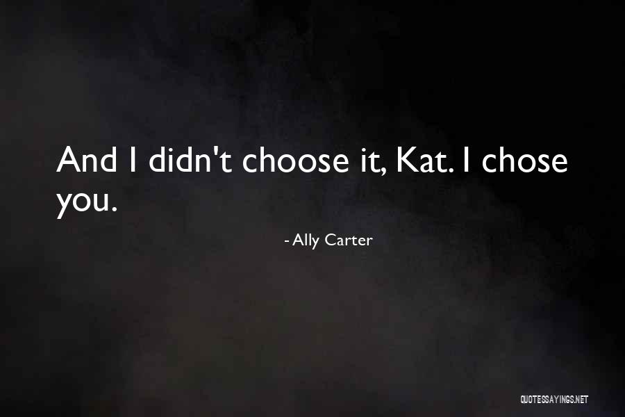 Choose You Quotes By Ally Carter