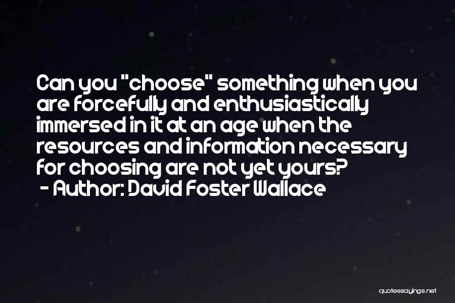 Choose You Quotes By David Foster Wallace