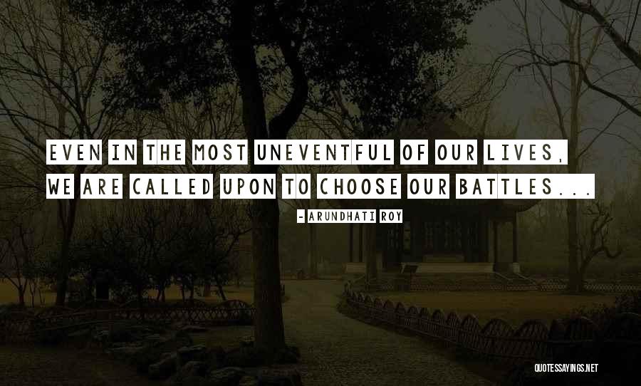 Choose Your Battles Quotes By Arundhati Roy Choose Your Battles Quotes By Arundhati Roy