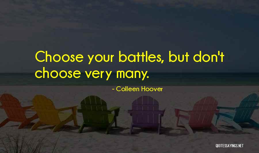 Choose Your Battles Quotes By Colleen Hoover Choose Your Battles Quotes By Colleen Hoover
