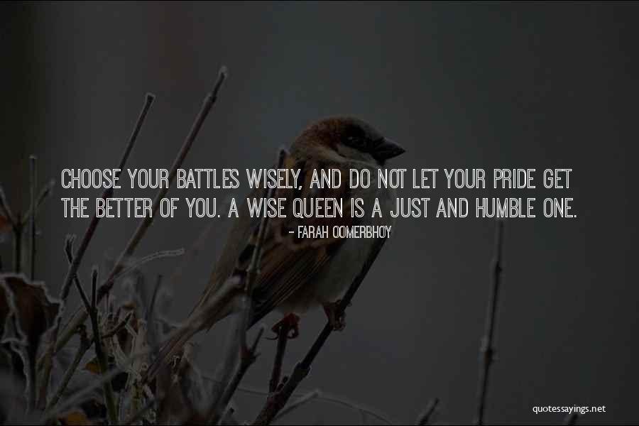 Choose Your Battles Quotes By Farah Oomerbhoy Choose Your Battles Quotes By Farah Oomerbhoy