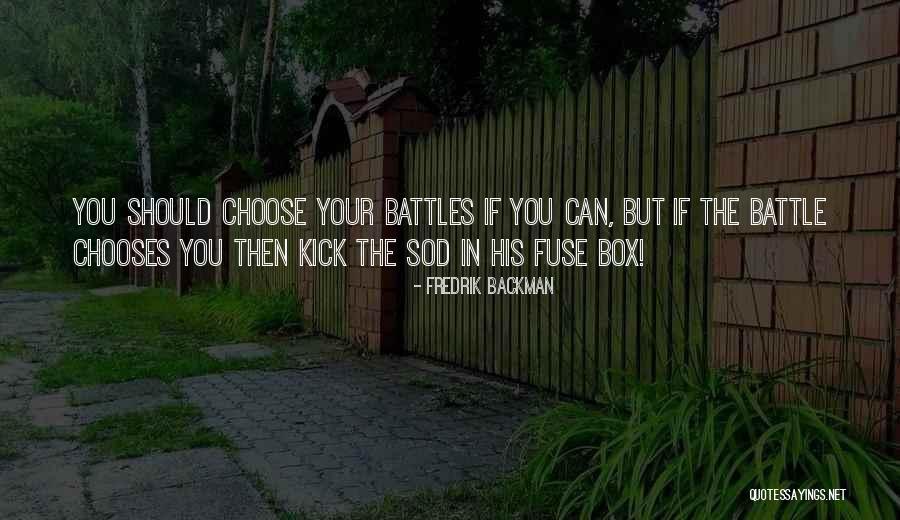 Choose Your Battles Quotes By Fredrik Backman Choose Your Battles Quotes By Fredrik Backman