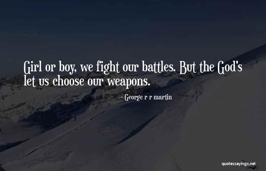 Choose Your Battles Quotes By George R R Martin Choose Your Battles Quotes By George R R Martin