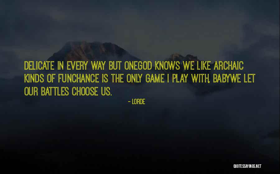 Choose Your Battles Quotes By Lorde Choose Your Battles Quotes By Lorde