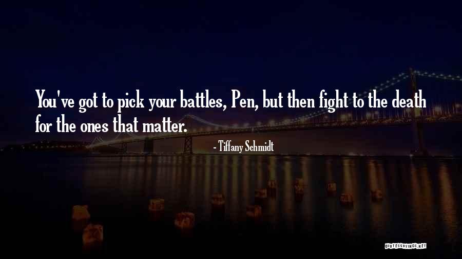 Choose Your Battles Quotes By Tiffany Schmidt Choose Your Battles Quotes By Tiffany Schmidt