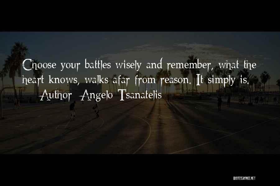 Choose Your Battles Wisely Quotes By Angelo Tsanatelis