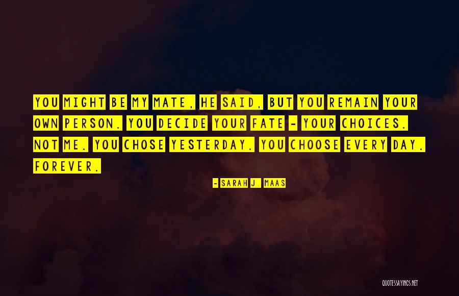 Choose Your Day Quotes By Sarah J. Maas Choose Your Day Quotes By Sarah J. Maas