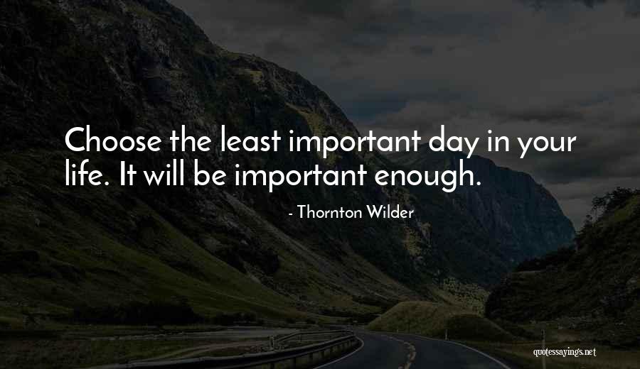 Choose Your Day Quotes By Thornton Wilder